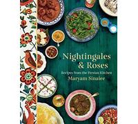 Nightingales and Roses: Recipes from the Persian Kitchen