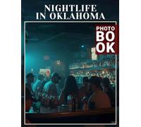 Nightlife in Oklahoma Photo Book: Explore 40 Vibrant Images Capturing The Essence Of Oklahoma's Evening Entertainment Scene