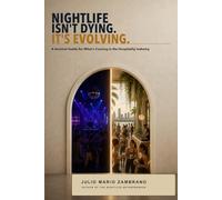 Nightlife Isn't Dying. It's Evolving.: A Survival Guide for What's Coming in the Hospitality Industry (The Nightlife Entrepreneur Series)
