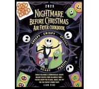 NIGHTMARE BEFORE CHRISTMAS AIR FRYER COOKBOOK: Darkly Delicious & Spooktacular: Creepy Holiday Recipes from Halloween Town - Festive Crispy Fun to Bake, Roast, and Fry for the Perfect Spooky Party