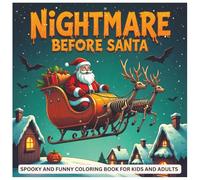 Nightmare Before Santa: A Spooky & Funny Christmas Coloring Book for Kids & Adults - 40+ Hilarious Haunted Holiday Pages for Stress Relief & Laughs!