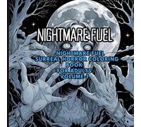Nightmare Fuel: Surreal Horror Coloring Book: Distorted Figures, Dreamlike Landscapes, and Unsettling Designs for Adults