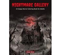 Nightmare Gallery: A Creepy Horror Coloring Book for Adults: 27 Dark, Detailed Illustrations of Haunted Houses, Ghosts, Monsters and Macabre Scenes