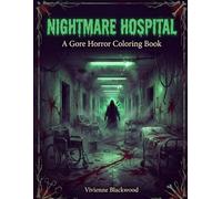 Nightmare Hospital - A Gore Horror Coloring Book: 40 Visceral Illustrations of Medical Horror, Abandoned Wards, and Surgical Nightmares (Dark Visions)