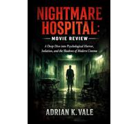 Nightmare Hospital:Movie Review: A Deep Dive into Psychological Horror, Isolation, and the Shadows of Modern Cinema