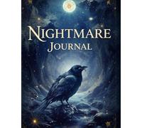 Nightmare Journal: Explore the dark side of your dreams , 60 entries to analyze and illustrate your nightmares