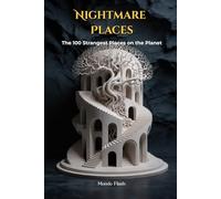Nightmare Places: The 100 Strangest Places on the Planet (FLASH WORLD: The Encyclopedia of Incredible Facts)