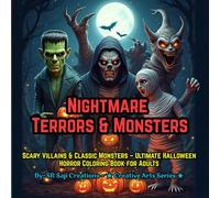 Nightmare Terrors & Monsters: Scary Villains & Classic Monsters - Ultimate Halloween Horror Coloring Book for Adults