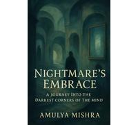 Nightmare's Embrace: A Journey into the Darkest Corners of the Mind: Uncover the Secrets Hidden in Shadows and Face Your Deepest Fears