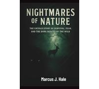 NIGHTMARES OF NATURE: The Untold Story of Survival, Fear, and the Dark Beauty of the Wild