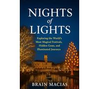 Nights of Lights: Exploring the World’s Most Magical Festivals, Hidden Gems, and Illuminated Journeys