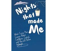 Nights That Made Me: What Every Man Learns About Confidence, Control, and Himself Before Midnight
