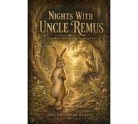 Nights With Uncle Remus : Classic Southern Folktales Featuring Brer Rabbit, Brer Fox, and Uncle Remus: with original Illustration