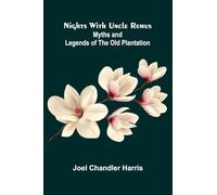 Nights With Uncle Remus: Myths and Legends of the Old Plantation