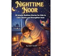 Nighttime Noor: 30 Islamic Bedtime Stories for Kids to Calm Hearts and Strengthen Iman, for Muslim Kids Ages 1-7.