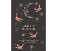 Nighttime Reflections: Journal to Release Fear, Worry and Promote Restful Sleep