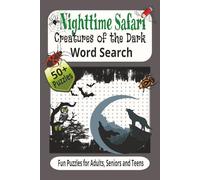 Nighttime Safari - Creatures of the Dark Word Search Puzzle Book: Fun and Easy-to-Read Word Search about nocturnal things that go hoot, howl and bump ... I Perfect for wildlife puzzlers day or night!