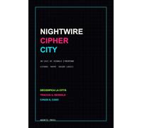 Nightwire Cipher City: 30 casi di segnale cyberpunk, cifrari, mappe ed enigmi logici (Archivi Nightwire)
