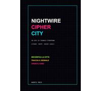 Nightwire Cipher City: 30 casi di segnale cyberpunk, cifrari, mappe ed enigmi logici (Archivi Nightwire)