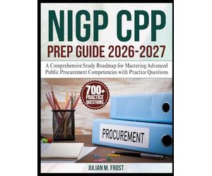 NIGP CPP Prep Guide 2026-2027: A Comprehensive Study Roadmap for Mastering Advanced Public Procurement Competencies with Practice Questions