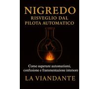 Nigredo - Risveglio dal pilota automatico: Come superare automatismi, confusione e frammentazione interiore
