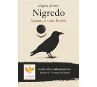 Nigredo: Sapere, il caos fertile (Guida alla trasformazione - Manuali per la formazione in counseling)