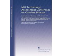 NIH Technology Assessment Conference on Gaucher Disease: Current Issues in Diagnosis and Treatment : NIH Technology Assessment Conference, February ... Institutes of Health, Bethesda, Maryland