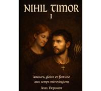NIHIL TIMOR I: Amours gloire et fortune aux temps mérovingiens