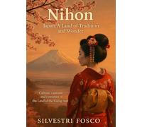 Nihon - Japan: A Land Tradition and Wonder: Culture, customs and costumes of the Land of the Rising Sun