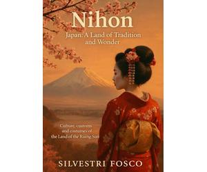 Nihon - Japan: A Land Tradition and Wonder: Culture, customs and costumes of the Land of the Rising Sun