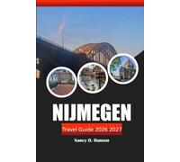 Nijmegen Travel Guide 2026 2027: Discover Insider Tips, Historic City Walks, Hidden Gems, Local Food, Cultural Landmarks, and Day Trips in the Netherlands