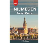 Nijmegen Travel Guide 2026: Historic Landmarks, Scenic Walks, Hidden Gems, Cultural Experiences, Day Trips and Travel Tips for Your Perfect Netherlands Adventure