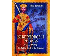 Nikephoros II Phokas, 912-969: The White Death of the Saracens