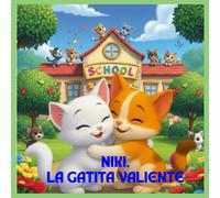 NIKI, LA GATITA VALIENTE: Un dulce cuento infantil sobre amistad, valentía y el primer día de escuela.