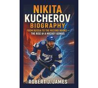 NIKITA KUCHEROV BIOGRAPHY: From Russia to the Record Books - The Rise of a Hockey Genius