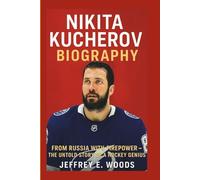 NIKITA KUCHEROV BIOGRAPHY: From Russia with Firepower - The Untold Story of a Hockey Genius
