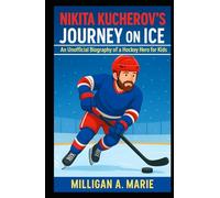 NIKITA KUCHEROV’S JOURNEY ON ICE: An Unofficial Biography of a Hockey Hero for Kids