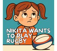 Nikita Wants to Play Rugby: A tender and inspiring picture book for every child who sometimes doubts themselves