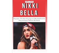 NIKKI BELLA: Biography of the Wrestling Superstar Who Redefined the Ring and Inspired Millions Worldwide (WWE HALL OF CHAMPIONS: BIOGRAPHIES OF WRESTLING'S GREATEST and LEGENDS)
