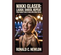 Nikki Glaser: Laugh, Shock, Repeat: From Comedy Clubs to Raw, Unfiltered Truths