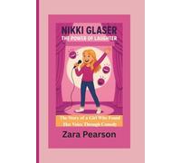 NIKKI GLASER: THE POWER OF LAUGHTER: The Story of a Girl Who Found Her Voice Through Comedy