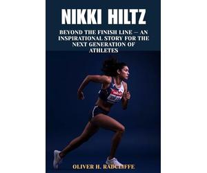 Nikki Hiltz: Beyond the Finish Line - An Inspirational Story for the Next Generation of Athletes