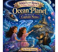 Nikki’s and Rose’s Day Dreams: Ocean Planet: The Secret of Captain Nimo: 4 (STARSHIP)