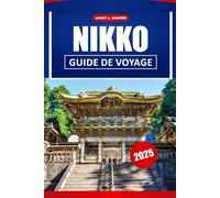 Nikko Guide De Voyage 2025: Explorez les temples historiques du Japon, la culture locale, les principales attractions et les conseils d'initiés pour votre aventure en Asie.