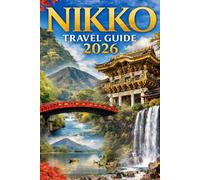 NIKKO TRAVEL GUIDE 2026: Discover Japan’s Spiritual Mountain City with Expert Itineraries, Hidden Gems, Local Cuisine, Festivals, and Travel Tips