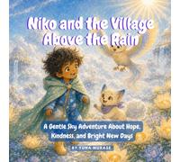 Niko and the Village Above the Rain: A Gentle Sky Adventure About Hope, Kindness, and Bright New Days (Niko's Gentle Adventures)