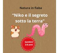 "Niko e il segreto sotto la terra" (NAtura in fiaba): Un'avventura sotteranea alla scoperta de segreti della terra