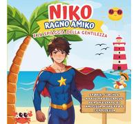 Niko Ragno Amiko e la Spiaggia della Gentilezza: Storie, giochi e attività educative per un’estate di amicizia, rispetto e gentilezza.