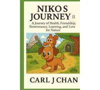 Niko’s Journey II: A Journey of Health, Friendship, Perseverance, Learning, and Love for Nature