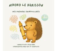 Nikoko le Hérisson - Mes premiers gribouillages: Cahier d’éveil pour bébé - Coordination main-œil et créativité